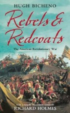Rebels and Redcoats: The American Revolutionary War, Richard Holmes,Hugh Bicheno