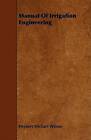 Manual Of Irrigation Engineering by Herbert Michael Wilson (Paperback, 2008)