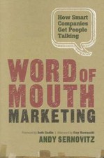 Word of Mouth Marketing: How Smart Companies Get People Talking by Sernovitz