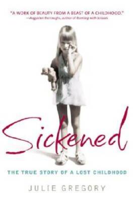 Sickened: The True Story of a Lost Childhood - Paperback - GOOD