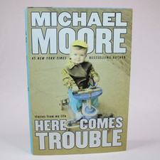 SIGNED Here Comes Trouble Stories From My Life By Michael Moore 2011 HCDJ 1st Ed