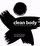 Clean Body: The Humble Art of Zen-Cleansing Yourself by Michael Dejong
