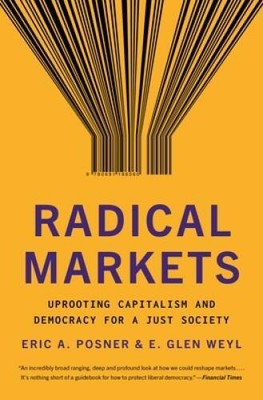 Radical Markets: Uprooting Capitalism and Democracy for a Just Society - GOOD
