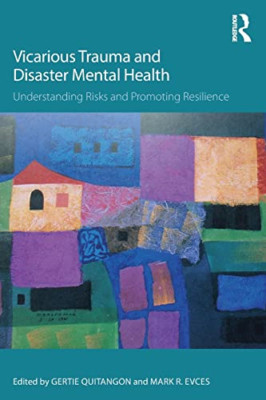 Vicarious Trauma and Disaster Mental Health: Understand - Paperback NEW Quitango