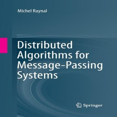 Distributed Algorithms for Message-Passing Systems Michel Raynal