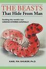 The Beasts That Hide from Man: Seeking the World's Last Undiscovered Animals by Karl P N Shuker (Paperback / softback, 2003)