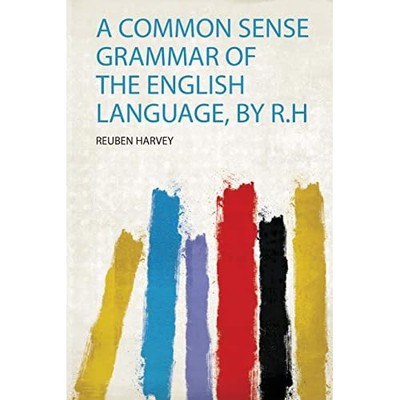Common Sense Grammar of the English Language, by R. H -  NEW Reuben Harvey 2019