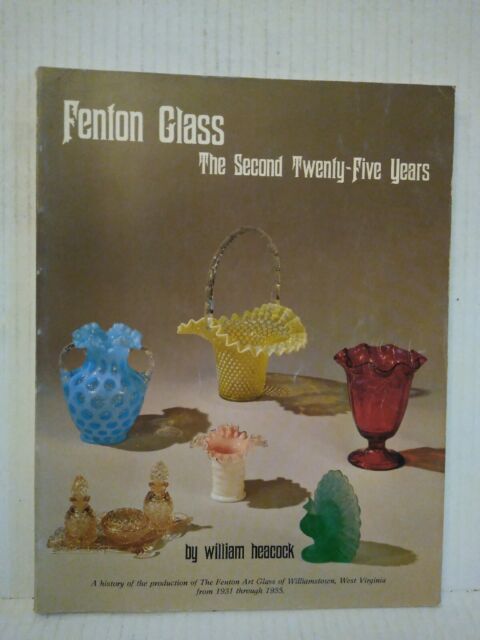 FENTON GLASS: The Second Twenty-five Years By: Heacock William FENTON GLASS: The Second Twenty-five Years By: Heacock William