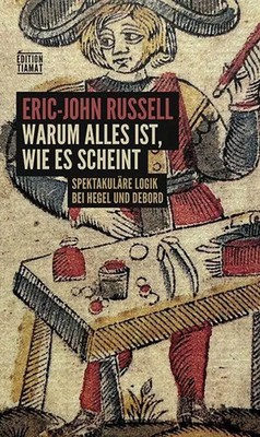 Warum alles ist, wie es scheint | Spektakuläre Logik bei Hegel und Debord | Buch