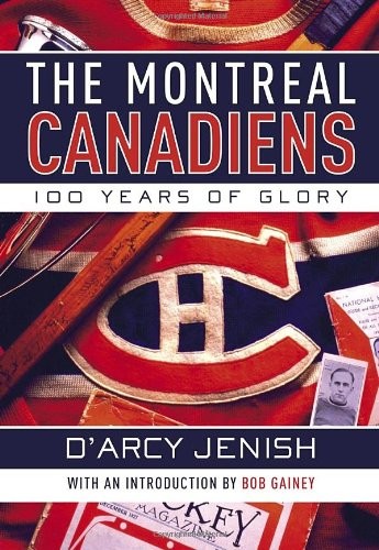 THE MONTREAL CANADIENS: 100 YEARS OF GLORY von D'arcy Jenish - Hardcover **NEU**
