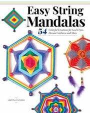 Easy String Mandalas : 54 Colorful Creations for God's Eyes, Dream Catchers, ...