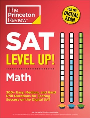 SAT Level Up! Math: 300+ Easy, Medium, and Hard Drill Questions for Scoring Succ