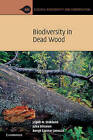 Biodiversity in Dead Wood by Jogeir N. Stokland, Juha Siitonen, Bengt Gunnar Jonsson (Hardback, 2012)
