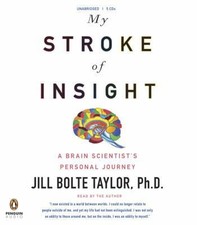 My Stroke of Insight by Jill Bolte Taylor Ph.D.