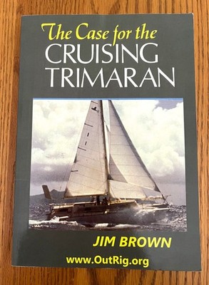 THE CASE FOR THE CRUISING TRIMARAN BY JIM BROWN *MULTIHULLS YACHTING
