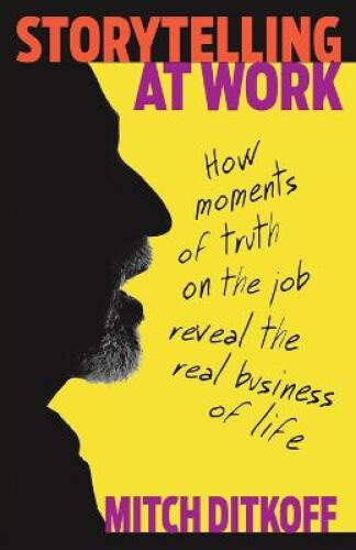 Thumbnail - Storytelling At Work: How Moments Of Truth On The Job Reveal The Real