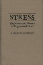 Stress : The Nature and History of Engineered Grief Hardcover