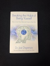 Breaking the Habit of Being Yourself : How to Lose Your Mind and Create a New...