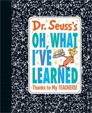 Dr. Seuss's Oh, What I've Learned: Thanks to My Teachers! (Hardback or Cased Boo