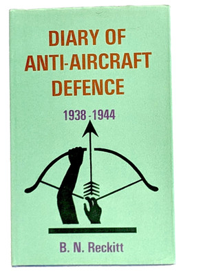 DIARY OF ANTI-AIRCRAFT DEFENCE 1938-1944   by B. N. Reckitt - Hardcover.