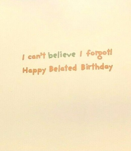 Saludo de cumpleaños tardío Avanti Press - "¡No puedo creer que lo olvidé! Happy.."" (A44) - Imagen 3 de 4
