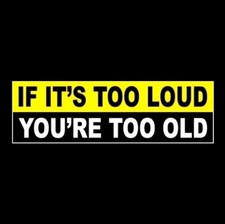 Funny "IF IT'S TOO LOUD - YOU'RE TOO OLD" heavy metal BUMPER STICKER rock decal