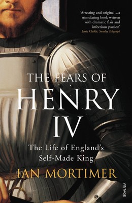 The Fears of Henry IV: The Life of England's Self-Made King - paperback Mort...
