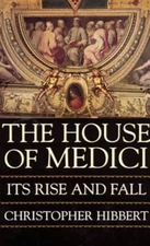 The House of Medici : Its Rise and Fall Paperback Christopher Hib
