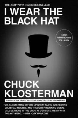 I Wear the Black Hat: Grappling with Villains (Real and Imagined) - GOOD