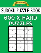 Sudoku Puzzle Book, 600 Extra Hard Puzzles: Single Difficulty Level For No ...
