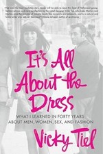 It's All About the Dress: What I Learned in Forty Years About Men, Women, - GOOD