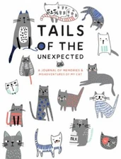 Tails of the Unexpected : A Journal of Memories and Misadventures for My Cat,...