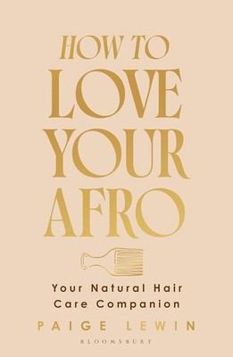 How to Love Your Afro: Your Holistic Natural Hair and Self-Love Guide  Hardcover