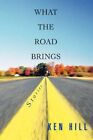 What The Road Brings 9780595444540 by Ken Hill Paperback