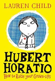 Hubert Horatio: How to Raise Your Grown-Ups von Child, L... | Buch | Zustand gut