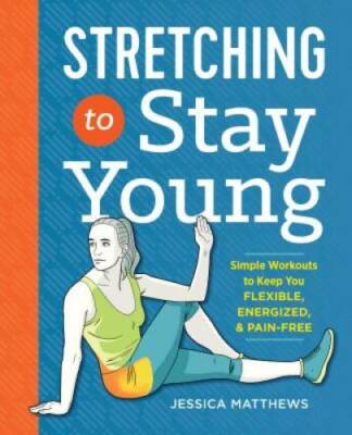 Stretching to Stay Young: Simple Workouts to Keep You Flexible, Energized - GOOD