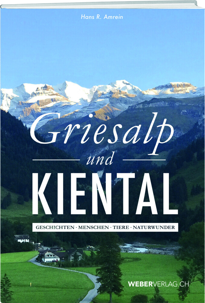 Griesalp Und Kiental Geschichten - Menschen - Tiere - Naturwunder Hans