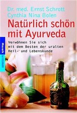Das Ayurveda Gesundheits- und Verwöhnbuch: Gönnen Sie sich das Beste der jahrtau