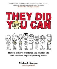 They Did You Can: How to achieve whatever you want in life with the help of your