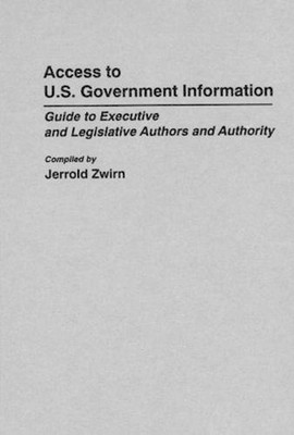 Access to U.S. Government Information: Guide to Executive and Legislative Author