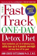The Fast Track One-Day Detox Diet: Boost Metabolism, Get Rid of Fattening Toxin,
