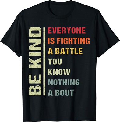 Everyone Is Fighting Battle You Know Nothing About Be Kind Gift Unisex T-Shirt