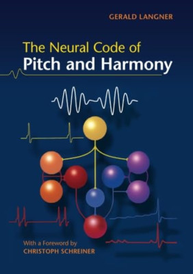 The Neural Code of Pitch and Harmony - Paperback NEW Gerald Langner( 2015-04-23