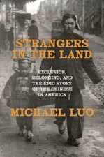 Strangers in the Land: Exclusion, Belonging, and the Epic Story of the Chinese