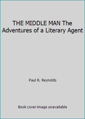 DER MITTELSMANN Die Abenteuer eines Literaturagenten von Paul R. Reynolds