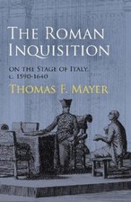 Thomas F. Mayer The Roman Inquisition on the Stage of Italy, C. 1590- (Hardback)