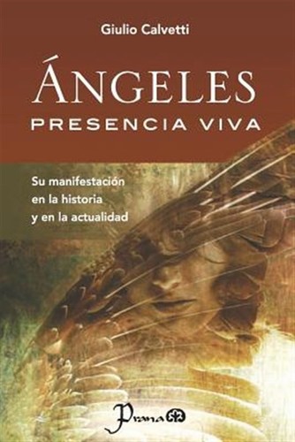 Ángeles, presencia viva / Angeles, living presence : Su manifestación en la h...