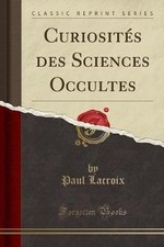 Curiosits des Sciences Occultes Classic Reprint, P
