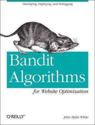 Bandit Algorithms for Website Optimization, Paperback by White, John Myles, L...
