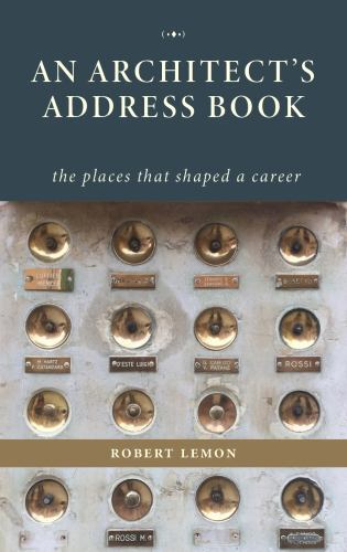 Architect's Address Book : The Places That Shaped a Career by Robert Lemon ...
